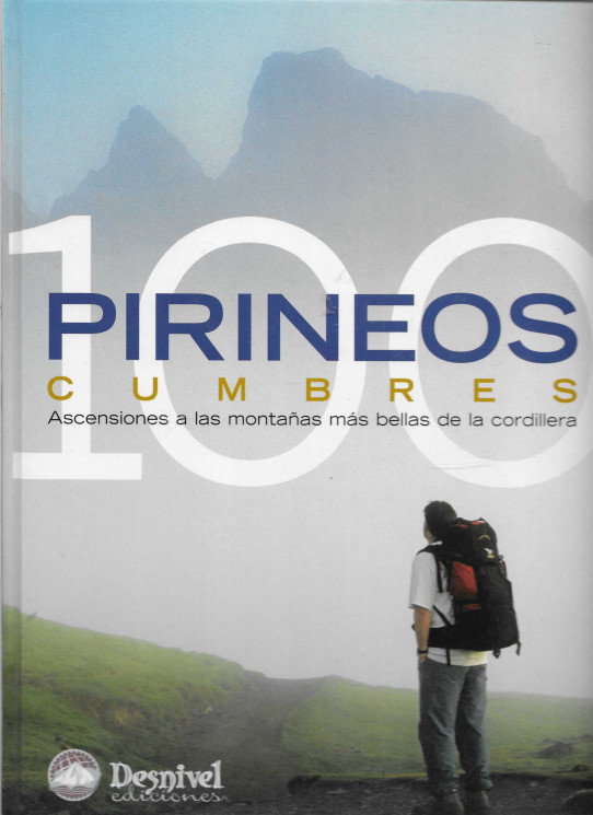 100 Pirineos cumbres. Ascensiones a las montañas más bellas de la cordillera.