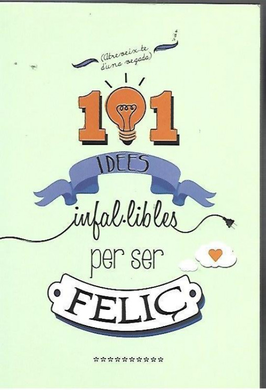 101 IDEES INFAL·LIBLES PER SER FELIÇ