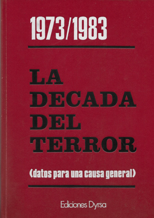 1973/1983 LA DECADA DEL TERROR. Datos para una causa general.