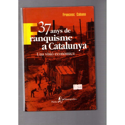 37 anys de franquisme a Catalunya / Francesc Cabana