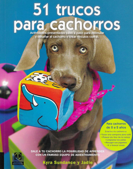 51 trucos para cachorros. Actividades presentadas paso a paso para estimular y desafiar al cachorrro y crear vínculos con él.