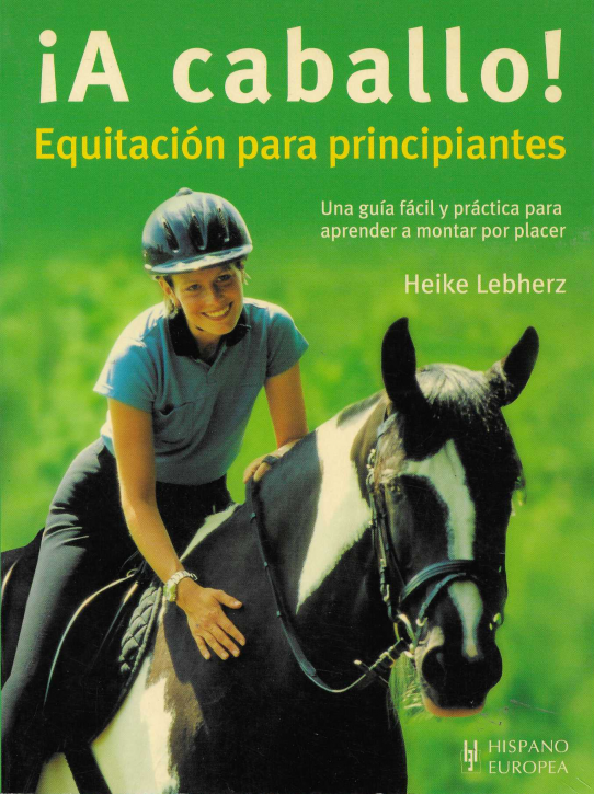 ¡A caballo! Equitación para principiantes. Una guía fácil y práctica para aprender a montar por placer.