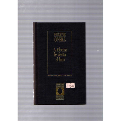 A Electra le sienta el luto / Eugene O'neill, prólogo de Jorge Luis Borges