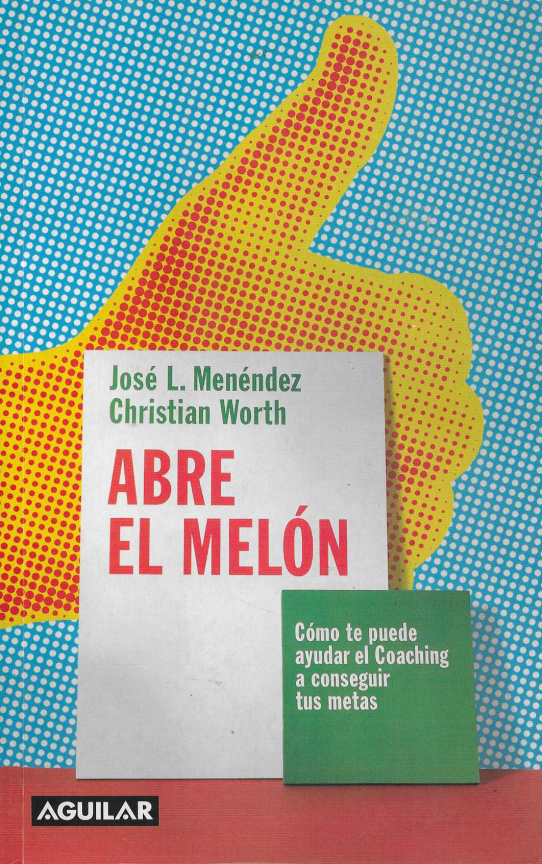 ABRE EL MELON. Cómo te puede ayudar el Coaching a conseguir tus metas
