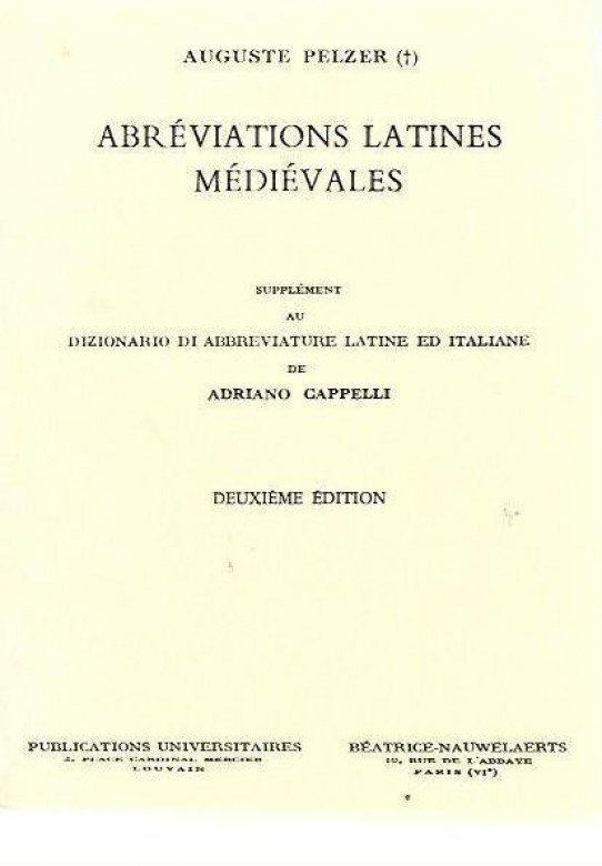 ABRÉVIATIONS LATINES MÉDIÉVALES. Suplément au dizionario di abreviature latine ed italiane de Adriano Cappelli  Deuxiéme edition