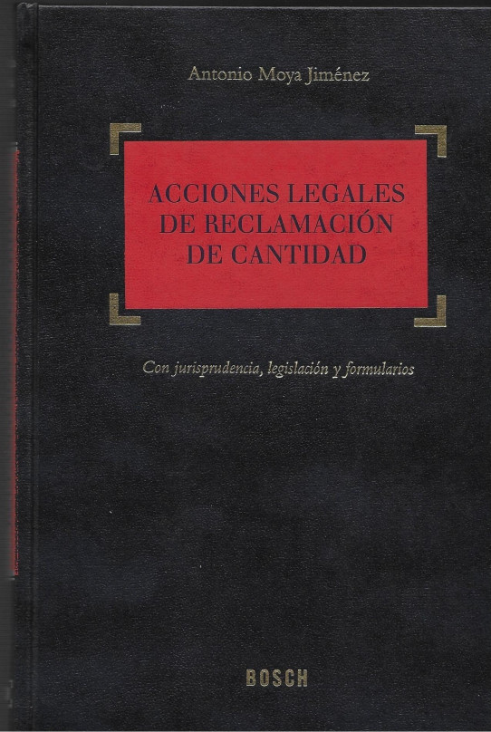 ACCIONES LEGALES DE RECLAMACIÓN DE CANTIDAD. Con jurisprudencia, legislación y formularios. 1ª edición 2005