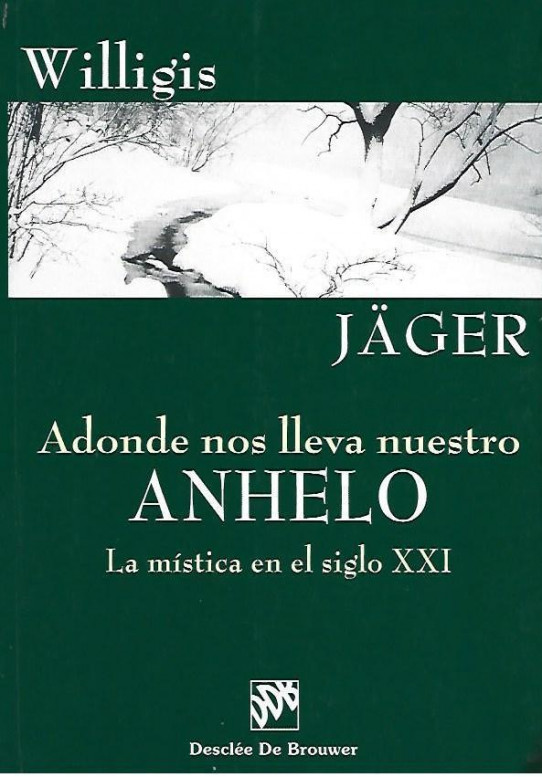 ADONDE NOS LLEVA NUESTRO ANHELO. LA MÍSTICA EN EL SIGLO XXI