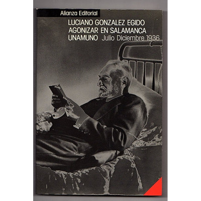 Agonizar en Salamanca : Unamuno (Julio-diciembre 1936) / Egido, Luciano G.