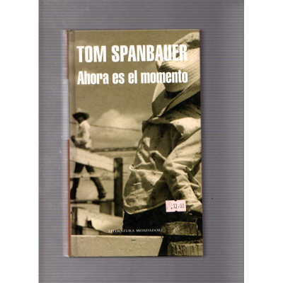Ahora es el momento / Tom Spanbauer