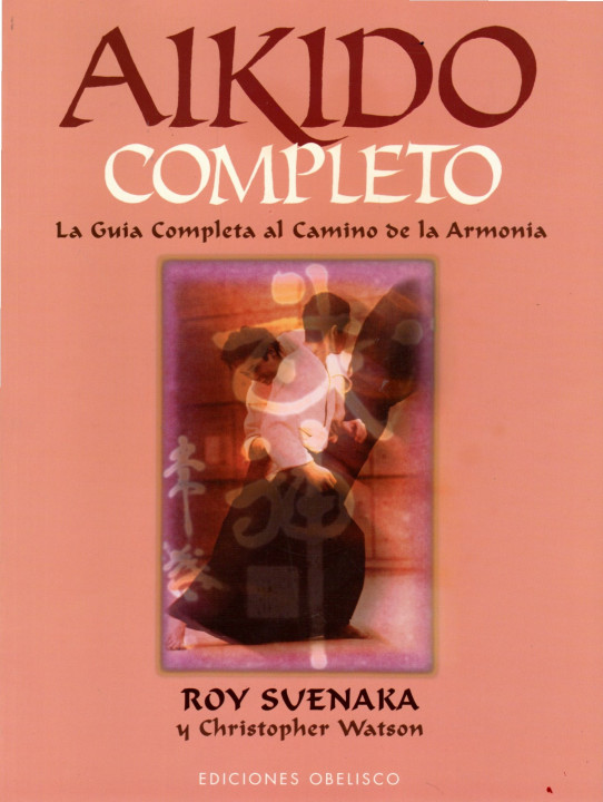 AIKIDO COMPLETO. La guía completa al camino de al armonía
