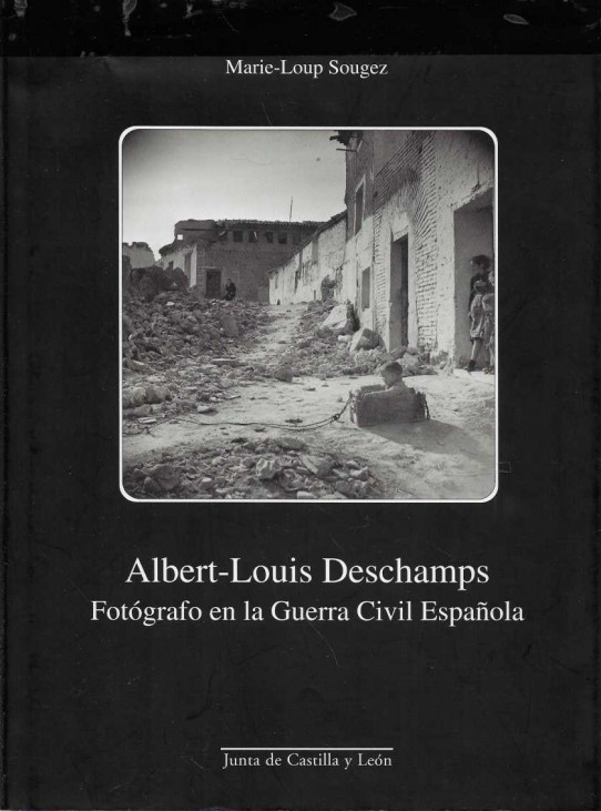 ALBERT-LOUIS DESCHAMPS. FOTÓGRAFO EN LA GUERRA CIVIL ESPAÑOLA.
