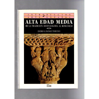 Alta Edad Media de la tradición hispanogoda al románico / Isidro G. Bango Torviso