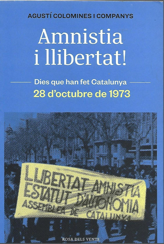 AMNISTIA I LLIBERTAT! (ELS 113 DE L'ASSEMBLEA DE CATALUNYA I EL FINAL DEL FRANQUISME. 28 D'OCTUBRE DE 1973)