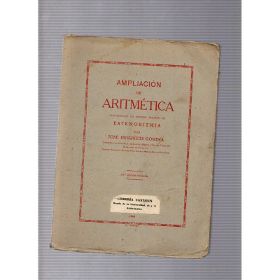 Ampliación de aritética conteniendo un extenso tratado de estenoritmia / José Busquets Gorina