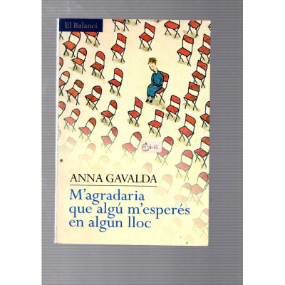 Anna Gavalda / M'agradaria que algú m'esperés en algun lloc