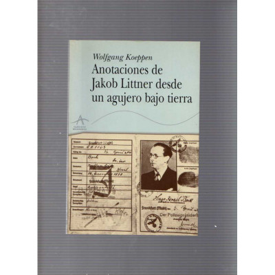 Anotaciones de Jakob Littner desde un agujero bajo tierra / Wolfgang Koeppen