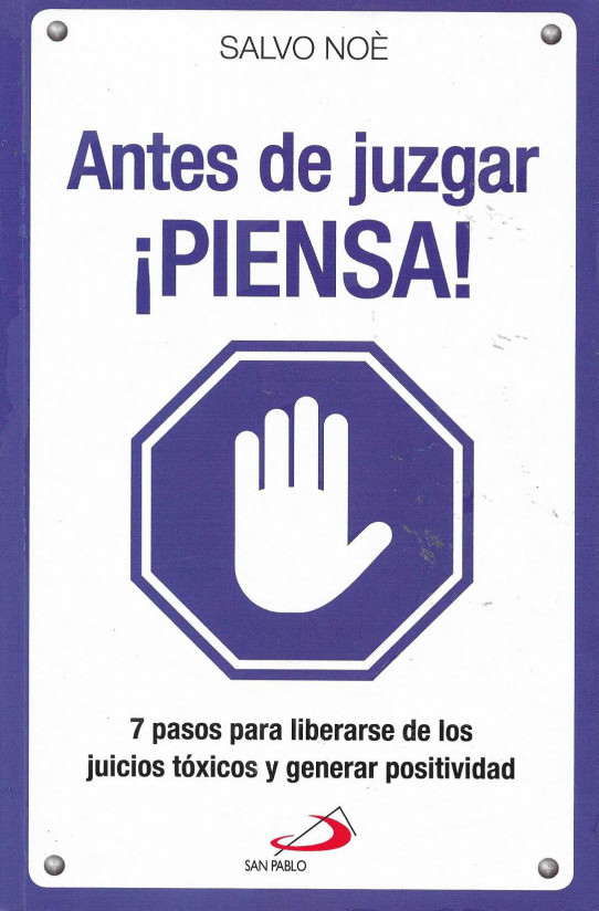 Antes de juzgar. ¡Piensa!. 7 pasos para liberarse de los juicios tóxicos y generar positividad.