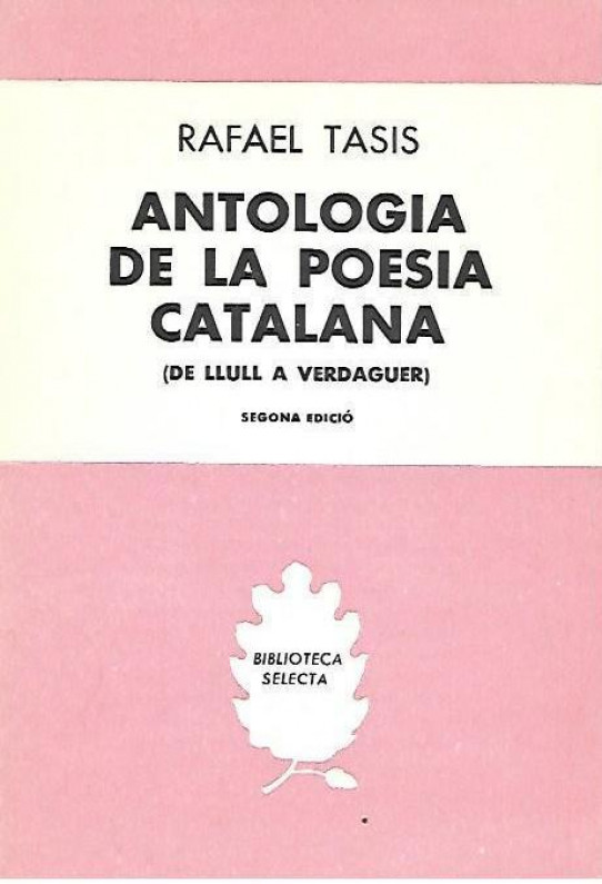 ANTOLOGIA DE LA POESIA CATALANA  ( DE LLULL A VERDAGUER)