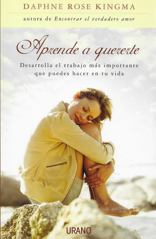 Aprende a quererte. Desarrolla el trabajo más importante que puedes hacer en tu vida.