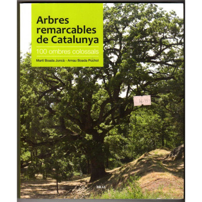 Arbres remarcables de Catalunya. 100 ombres colossals. / Martí Boada Juncà i Arnau Boada Puchol.