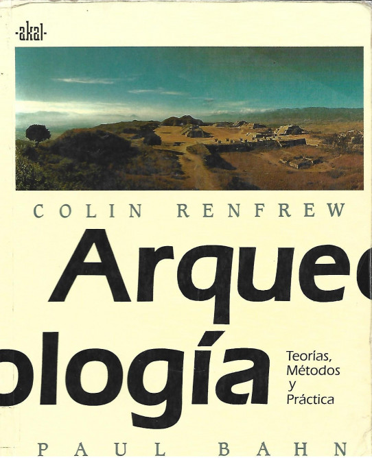 ARQUEOLOGÍA. TEORÍAS, MÉTODOS Y PRÁCTICA