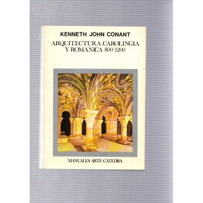 Arquitectura carolingia y románica 800 - 1200 / Kenneth John Conant