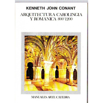 Arquitectura carolingia y románica, 800-1200 / Kenneth John Conant