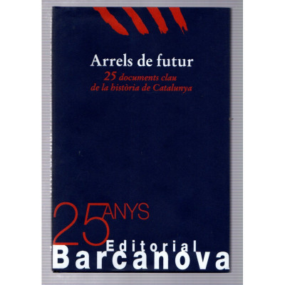 Arrels del futur, 25 documents clau de la història de Catalunya / Editorial Barcanova