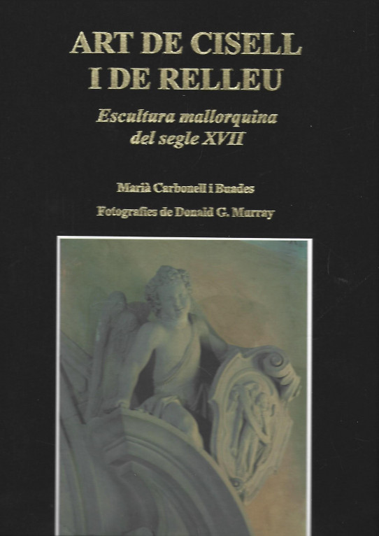 ART DE CISELL I DE RELLEU. ESCULTURA MALLORQUINA DEL SEGLE XVII