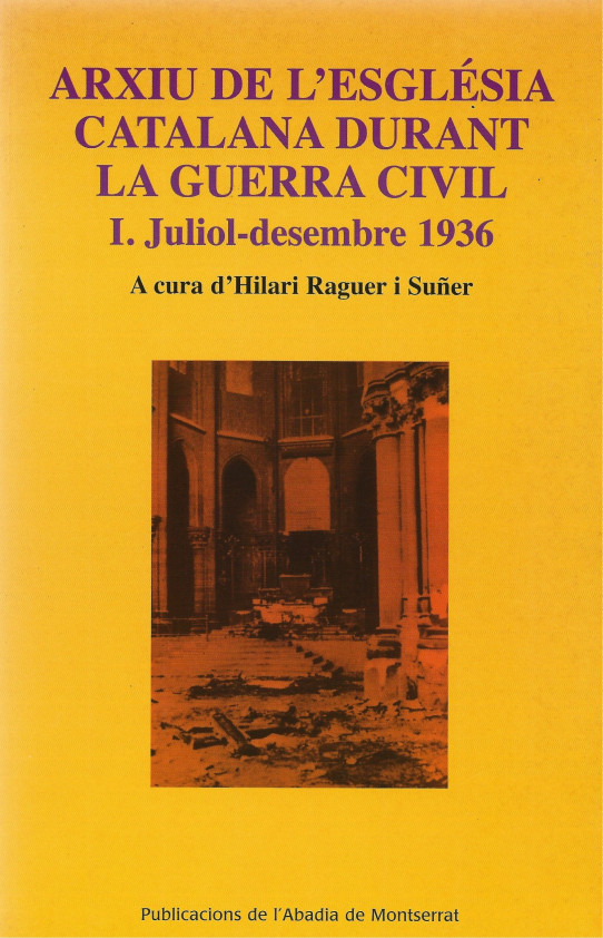 ARXIU DE L'ESGLÉSIA CATALANA DURANT LA GUERRA CIVIL. I.Juliol-desembre 1936