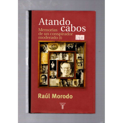 Atando cabos. Memorias de un conspirador moderado (I) / Raúl Morodo