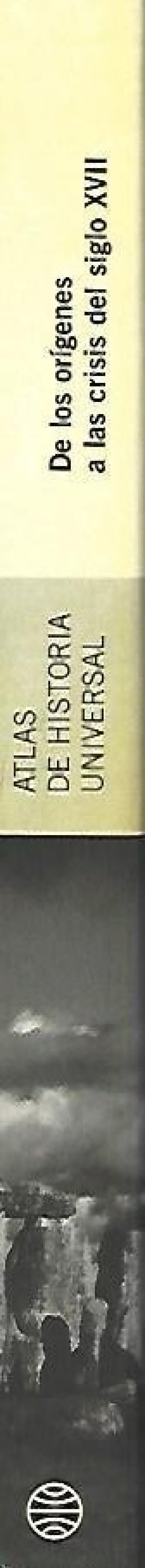 ATLAS DE HISTORIA UNIVERSAL TOMO 1: DE LOS ORÍGENES A LAS CRISIS DEL SIGLO XVII