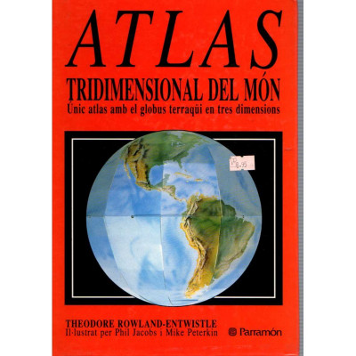 Atlas tridimensional del món / Theodore Rowland-Entwistle, Phil Jacobs i Mike Pewterkin