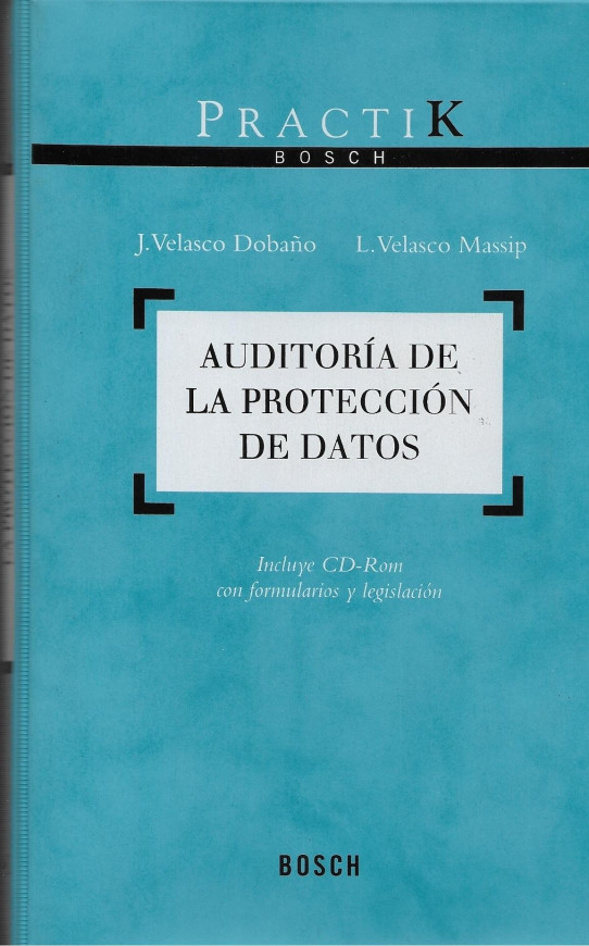 AUDITORIA DE LA PROTECCIÓN DE DATOS. Incluye CD-ROM con formularios y legislación.  1ª edición 2005. Colección PRACTIK