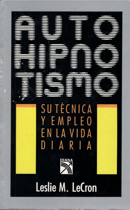 AUTOHIPNOTISMO. Su técnica y empleo en la vida diaria