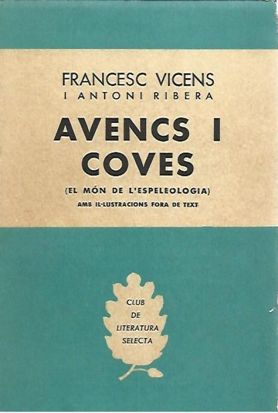 AVENCS I COVES (El mon de l'espeleogia) Amb il.lustración fora de text. Seguit de L'ESPELEOLOGIA SUBAQUÀTICA