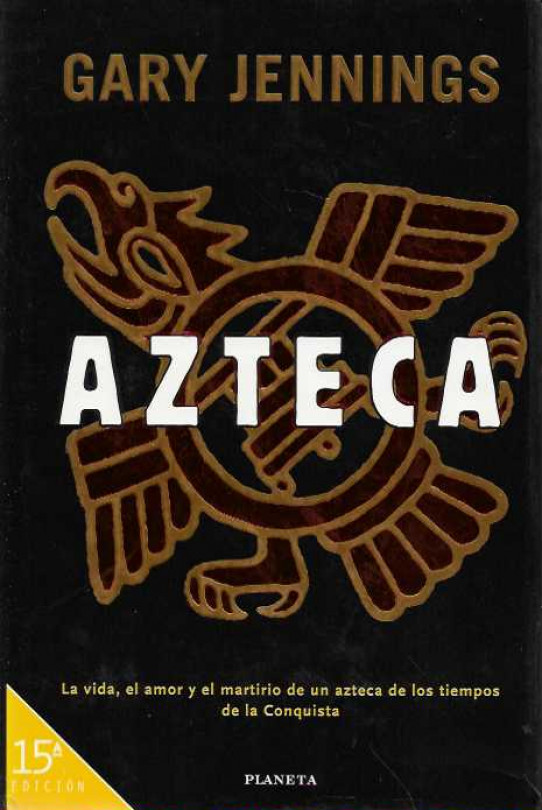AZTECAS. La vida, el amor y el martirio de un azteca de los tiempos de la Conquista.
