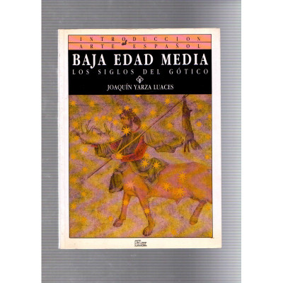 Baja Edad Media Los siglos del gótico / Joaquín Yarza Luaces