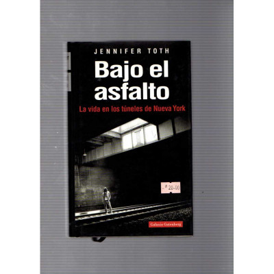 Bajo el asfalto: La vida en los túneles de Nueva York / Jennifer Toth