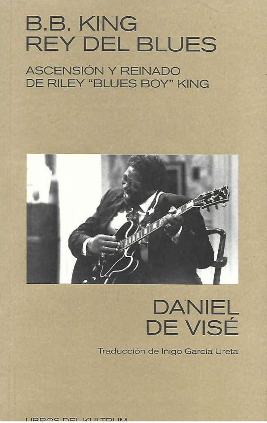B.B. KING REY DEL BLUES. ASCENSIÓN Y REINADO DE RILEY 'BLUES BOY' KING