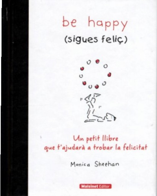 BE HAPPY, SIGUES FELIÇ. Un petit llibre que t'ajudarà a trobar la felicitat
