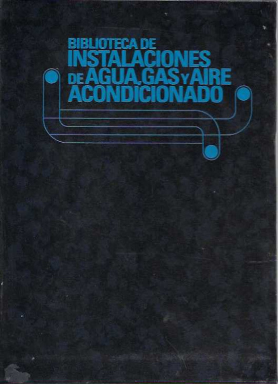 BIBLIOTECA DE INSTALACIONES DE AGUA, GAS Y AIRE ACONDICIONADO. Instalaciones, Técnicas de fontanería. Reparaciones y Materiales. Cálculo de instalacio