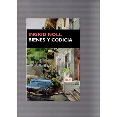 Bienes y codicia / Ingrid Noll