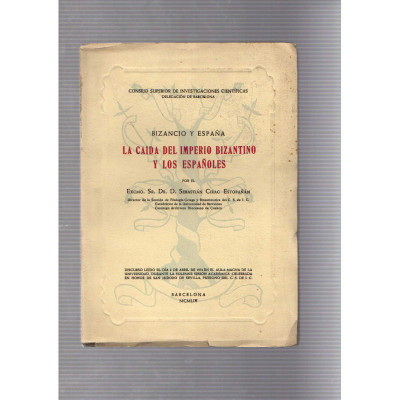Bizancio y España La caida del imperio bizantino y los españoles / Sebastián Cirac Estopañán