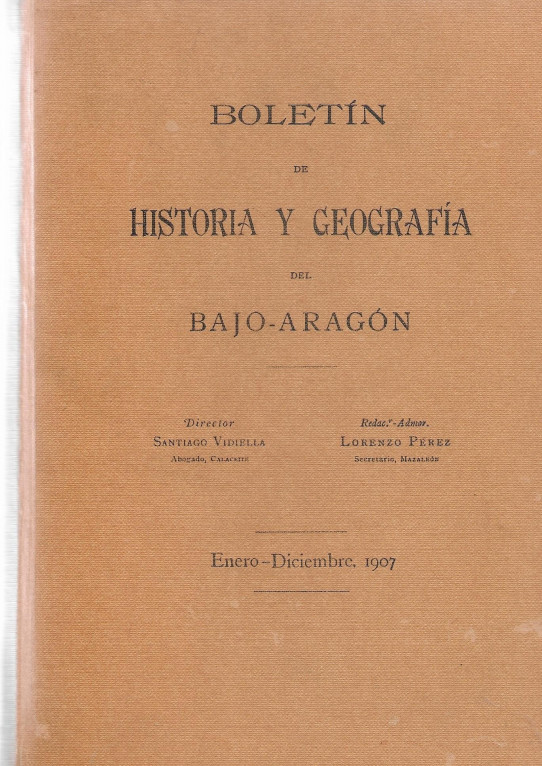 BOLETIN DE HISTORIA Y GEOGRAFIA DEL BAJO-ARAGÓN.FACSIMIL DE LAS REVISTAS BIMENSUALES NUMEROS 1 AL 6. DE ENERO A DICIEMBRE DE 1907