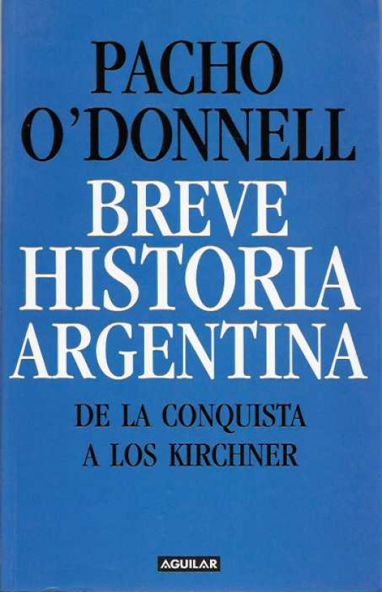 BREVE HISTORIA ARGENTINA. De la conquista a los Kirchner.