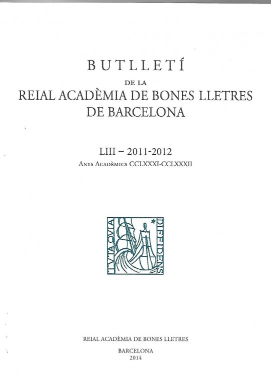 BUTLLETI DE LA REAL ACADEMIS DE BONES LLETRES DE BARCELONA. LIII - 2011-2012 ays acadèmics CCLXXXI-CCLXXXII