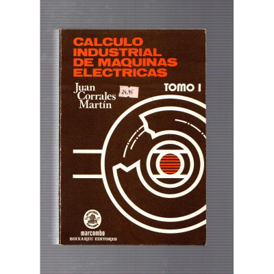 Calculo industrial de maquinas electricas (tomo I) / Juan Corrales Martín