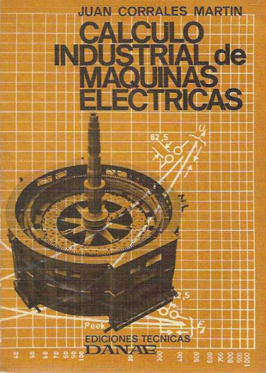 CALCULO INDUSTRIAL DE MAQUINAS ELECTRICAS..  TOMO 1. Fundamentos del calculo