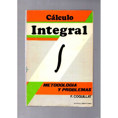 Cálculo Integral. Metodología y problemas / F. Coquillat